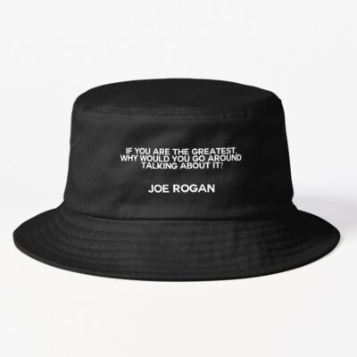 Famous Joe Rogan Quote Bucket Hat